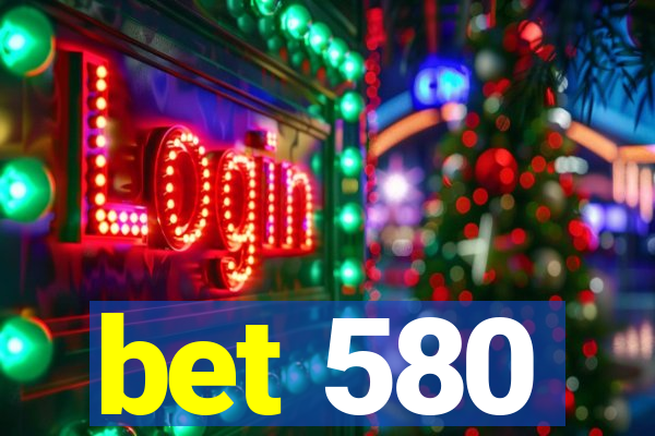 bet 580